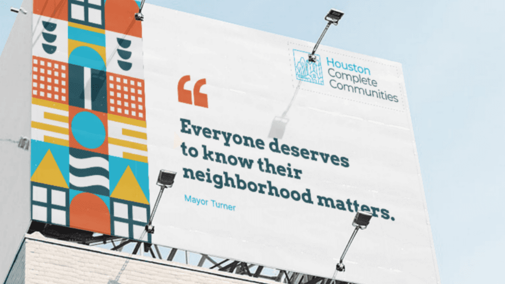 A billboard mockup for Houston Complete Communities that reads Everyone deserves to know their neighborhood matters.